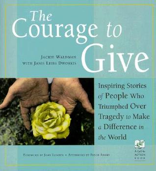 The Courage to Give: Inspiring Stories of People Who Triumphed Over Tragedy and Made a Difference in the World DJVU PDF 978-1573241755