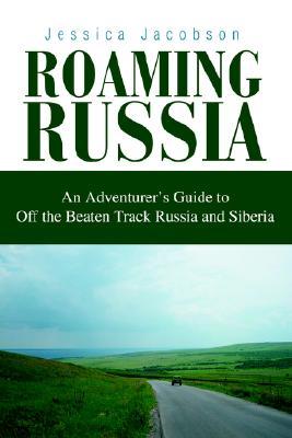 roaming-russia-an-adventurer-s-guide-to-off-the-beaten-track-russia-and-siberia