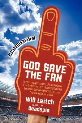 God Save the Fan: How Preening Sportscasters, Athletes Who Speak in the Third Person, and the Occasional Convicted Quarterback Have Taken the Fun Out of Sports (And How We Can Get It Back)