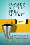 Toward a Truly Free Market by John C. Medaille
