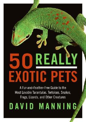 50-really-exotic-pets-a-fur-and-feather-free-guide-to-the-most-lovable-tarantulas-tortoises-snakes-frogs-lizards-and-other-creatures