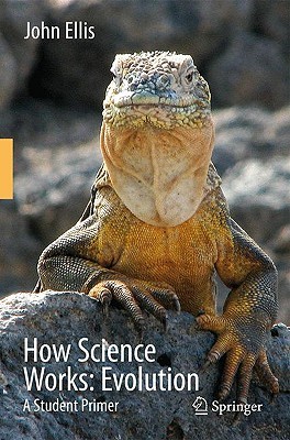 how science works evolution a student primer by r john ellis works evolution