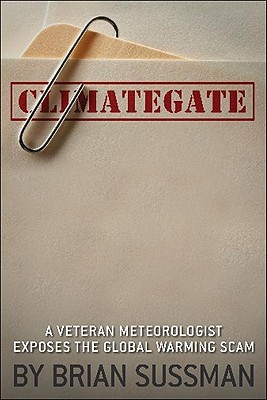 Climategate: A Veteran Meteorologist Exposes the Global Warming Scam