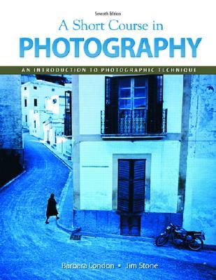 A Short Course in Photography: An Introduction to Photographic Technique