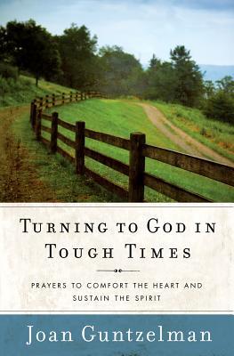 turning-to-god-in-tough-times-prayers-to-comfort-the-heart-and-sustain-the-spirit