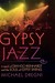 Gypsy Jazz In Search of Django Reinhardt and the Soul of Gypsy Swing by Michael Dregni