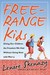 Free-Range Kids Giving Our Children the Freedom We Had Without Going Nuts with Worry by Lenore Skenazy