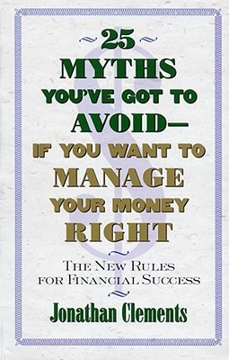 Libros de descarga en línea gratis 25 Myths You've Got to Avoid--If You Want to Manage Your Money Right: The New Rules for Financial Success