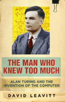 the-man-who-knew-too-much-alan-turing-and-the-invention-of-the-computer