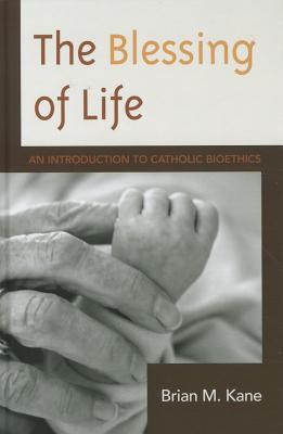 the-blessing-of-life-an-introduction-to-catholic-bioethics