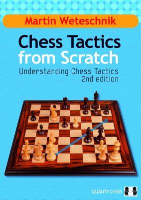 Chess Tactics from Scratch, 2nd: Understanding Chess Tactics