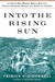 Into the Rising Sun In Their Own Words, World War II's Pacific Veterans Reveal the Heart of Combat by Patrick K. O'Donnell
