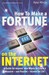 How to Make a Fortune on the Internet A Guide for Anyone Who Wants to Create a Massive - And Passive - Income for Life by Ajay Ahuja