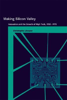 making-silicon-valley-innovation-and-the-growth-of-high-tech-1930-1970