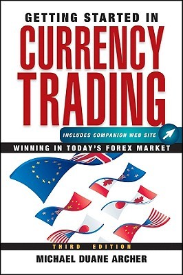 Getting Started In Currency Trading Winning Today S Forex Market Getting Started In Currency Trading Winning Today S Forex Market By Michael Duane Archer