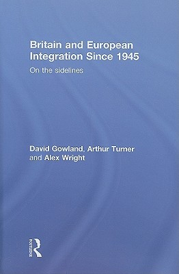 britain-and-european-integration-since-1945-on-the-sidelines