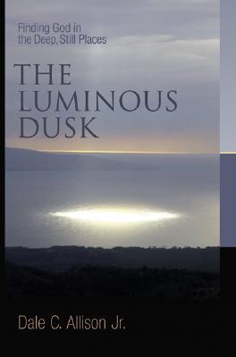 the-luminous-dusk-finding-god-in-the-deep-still-places