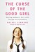 The Curse of the Good Girl Raising Authentic Girls with Courage and Confidence by Rachel Simmons