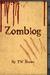 Zomblog (Zomblog, #1) by T.W. Brown