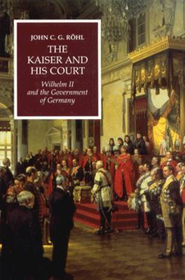 the-kaiser-and-his-court-wilhelm-ii-and-the-government-of-germany