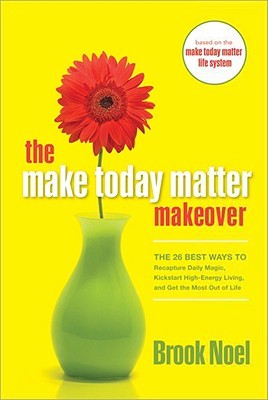 the-make-today-matter-makeover-the-26-best-ways-to-recapture-daily-magic-kick-start-high-energy-living-and-get-the-most-out-of-life