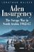 Aden Insurgency The Savage War in South Arabia 1962-67 by Jonathan Walker