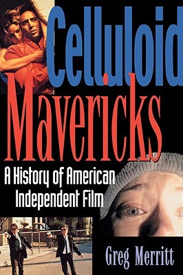 Celluloid Mavericks: A History of American Independent Film Making PDF MOBI por Greg Merritt
