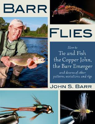 barr-flies-how-to-tie-and-fish-the-copper-john-the-barr-emerger-and-dozens-of-other-patterns-variations-and-rigs