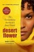 Desert Flower The Extraordinary Journey of a Desert Nomad by Waris Dirie