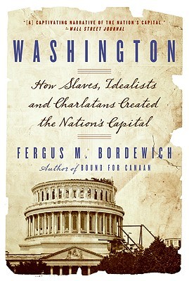 washington-how-slaves-idealists-and-scoundrels-created-the-nation-s-capital