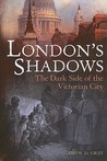 London's Shadows: The Dark Side of the Victorian City
