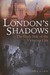 London's Shadows The Dark Side of the Victorian City by Drew D. Gray