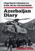 Azerbaijan Diary A Rogue Reporter's Adventures in an Oil-Rich, War-Torn, Post-Soviet Republic A Rogue Reporter's Adventures in an Oil-Rich, War-Torn, Post-Soviet Republic by Thomas Goltz