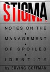 Stigma: Notes on the Management of Spoiled Identity Stigma: Notes on the Management of Spoiled Identity