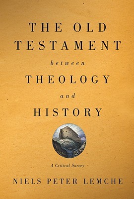 the-old-testament-between-theology-and-history-a-critical-survey