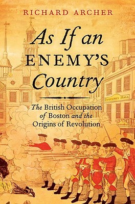 as-if-an-enemy-s-country-the-british-occupation-of-boston-and-the-origins-of-revolution