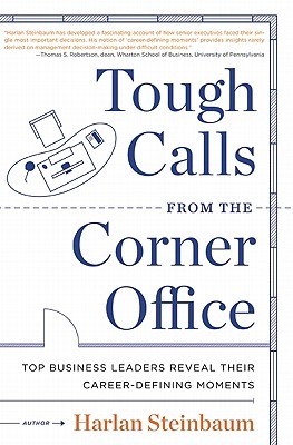 Tough Calls from the Corner Office: Top Business Leaders Reveal Their Career-Defining Moments