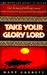Take Your Glory Lord