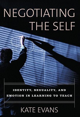 Negotiating The Self: Identity, Sexuality, And Emotion In Learning To Teach