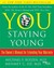 You: Staying Young: The Owner's Manual for Extending Your Warranty