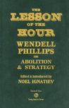 The Lesson of the Hour: Wendell Phillips on Abolition & Strategy