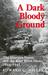 A Dark and Bloody Ground The Hurtgen Forest and the Roer River Dams, 1944-1945 by Edward G. Miller