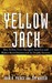 Yellow Jack How Yellow Fever Ravaged America and Walter Reed Discovered Its Deadly Secrets by John Robinson Pierce
