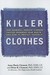 Killer Clothes How Seemingly Innocent Clothing Choices Endanger Your Health... and How to Protect Yourself! by Anna Maria Clement