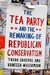 The Tea Party and the Remaking of Republican Conservatism by Theda Skocpol