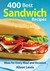 400 Best Sandwich Recipes From Classics and Burgers to Wraps and Condiments by Alison Lewis