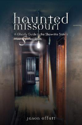 haunted-missouri-a-ghostly-guide-to-the-show-me-state-s-most-spirited-spots