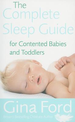 sleep guide for babies and toddlers The complete sleep guide for contented babies & toddlers ebook by.