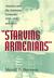 Starving Armenians America and the Armenian Genocide, 1915-1930 and After by Merrill D. Peterson