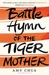 Battle Hymn Of The Tiger Mother by Amy Chua